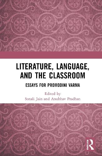 Literature, Language, and the Classroom: Essays for Promodini Varma.