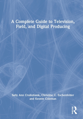 A Complete Guide to Television, Field, and Digital Producing.