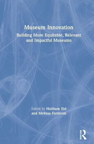 Museum Innovation: Building More Equitable, Relevant and Impactful Museums.