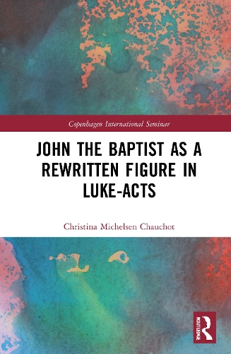 John the Baptist as a Rewritten Figure in Luke-Acts.
