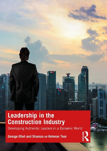 Leadership in the Construction Industry: Developing Authentic Leaders in a Dynamic World.