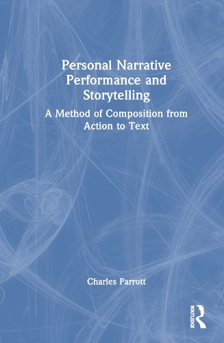 Personal Narrative Performance and Storytelling: A Method of Composition from Action to Text.