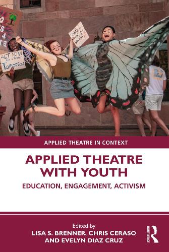 Applied Theatre with Youth: Education, Engagement, Activism.