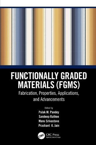 Functionally Graded Materials (FGMs): Fabrication, Properties, Applications, and Advancements.