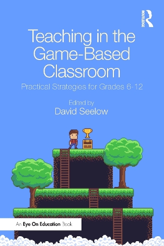 Teaching in the Game-Based Classroom: Practical Strategies for Grades 6-12.