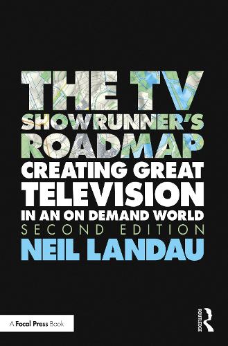 The TV Showrunner's Roadmap: Creating Great Television in an On Demand World. 2nd edition