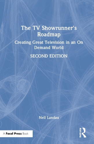 The TV Showrunner's Roadmap: Creating Great Television in an On Demand World. 2nd edition