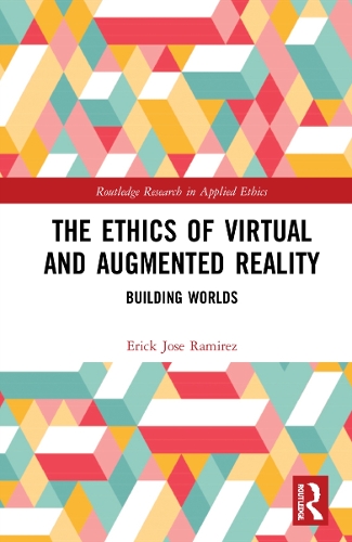 The Ethics of Virtual and Augmented Reality: Building Worlds.