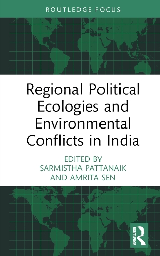 Regional Political Ecologies and Environmental Conflicts in India.