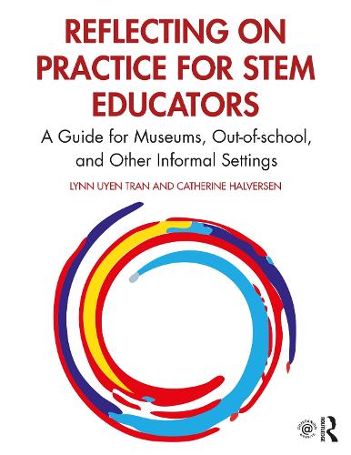 Reflecting on Practice for STEM Educators: A Guide for Museums, Out-of-school, and Other Informal Settings.
