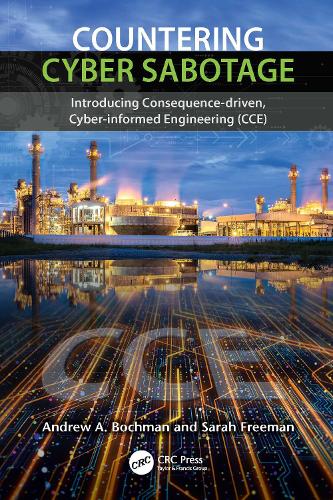 Countering Cyber Sabotage: Introducing Consequence-Driven, Cyber-Informed Engineering (CCE).