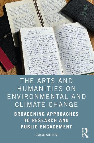 The Arts and Humanities on Environmental and Climate Change: Broadening Approaches to Research and Public Engagement.