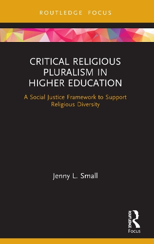 Critical Religious Pluralism in Higher Education: A Social Justice Framework to Support Religious Diversity.