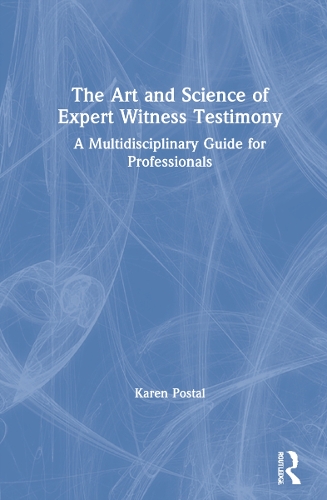 The Art and Science of Expert Witness Testimony: A Multidisciplinary Guide for Professionals.