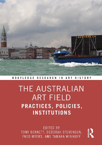 The Australian Art Field: Practices, Policies, Institutions.