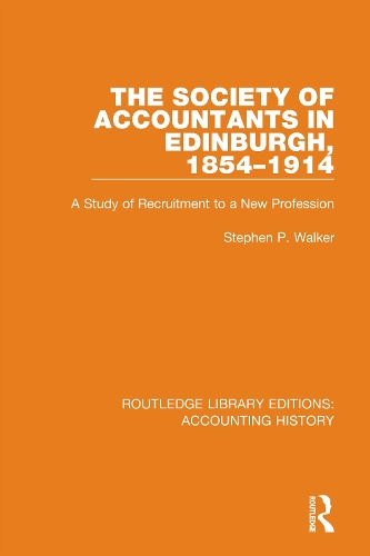 The Society of Accountants in Edinburgh, 1854-1914: A Study of Recruitment to a New Profession.