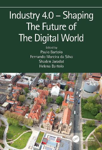 Industry 4.0 - Shaping The Future of The Digital World: Proceedings of the 2nd International Conference on Sustainable Smart Manufacturing (S2M 2019), 9-11 April 2019, Manchester, UK.