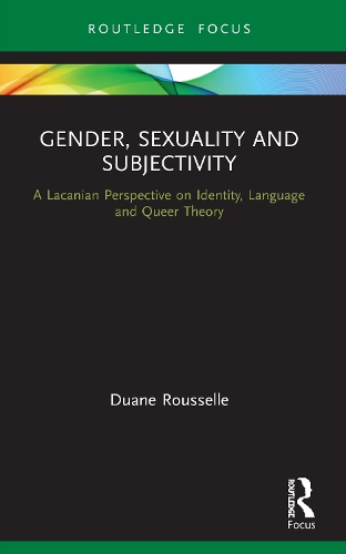 Gender, Sexuality and Subjectivity: A Lacanian Perspective on Identity, Language and Queer Theory.