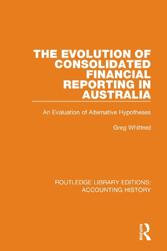 The Evolution of Consolidated Financial Reporting in Australia: An Evaluation of Alternative Hypotheses.
