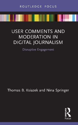User Comments and Moderation in Digital Journalism: Disruptive Engagement.