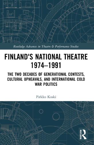 Finland's National Theatre 1974-1991: The Two Decades of Generational Contests, Cultural Upheavals, and International Cold War Politics.