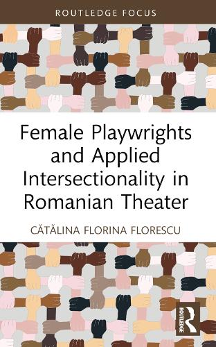 Female Playwrights and Applied Intersectionality in Romanian Theater.