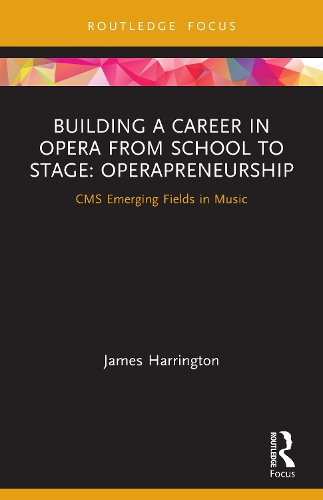 Building a Career in Opera from School to Stage: Operapreneurship: CMS Emerging Fields in Music.