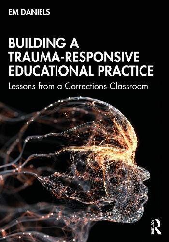 Building a Trauma-Responsive Educational Practice: Lessons from a Corrections Classroom.