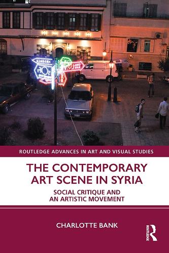 The Contemporary Art Scene in Syria: Social Critique and an Artistic Movement.