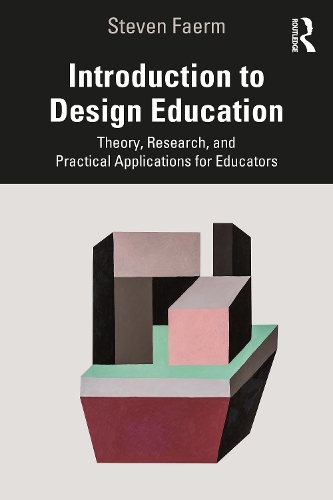 Introduction to Design Education: Theory, Research, and Practical Applications for Educators.