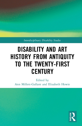 Disability and Art History from Antiquity to the Twenty-First Century.