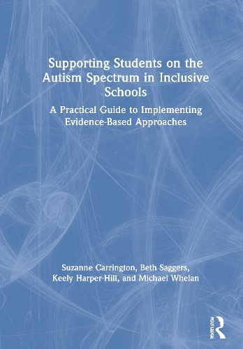 Supporting Students on the Autism Spectrum in Inclusive Schools: A Practical Guide to Implementing Evidence-Based Approaches.