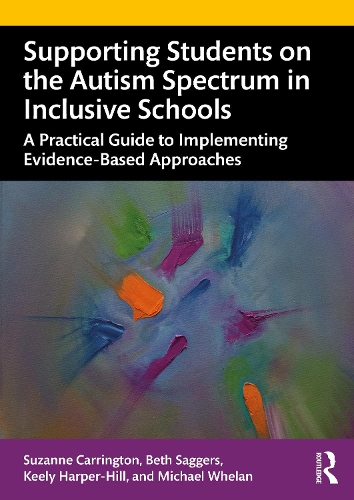 Supporting Students on the Autism Spectrum in Inclusive Schools: A Practical Guide to Implementing Evidence-Based Approaches.