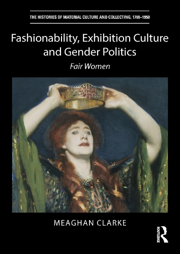 Fashionability, Exhibition Culture and Gender Politics: Fair Women.