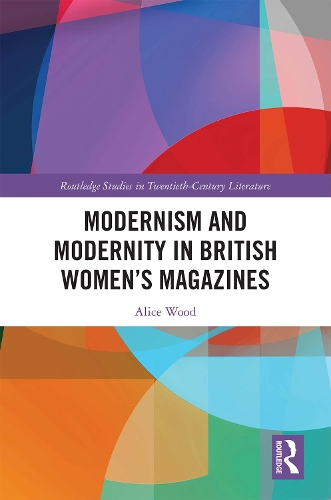 Modernism and Modernity in British Women's Magazines.