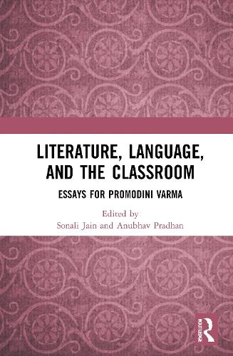 Literature, Language, and the Classroom: Essays for Promodini Varma.