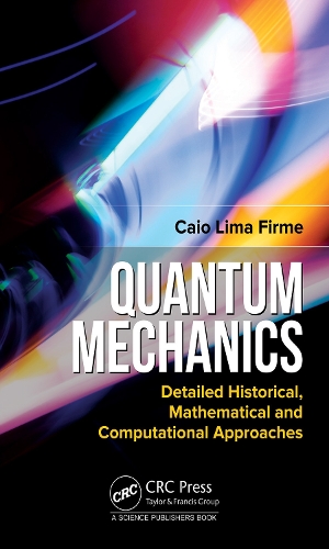 Quantum Mechanics: Detailed Historical, Mathematical and Computational Approaches.