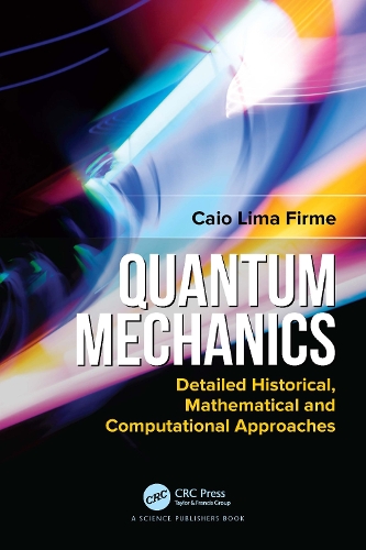 Quantum Mechanics: Detailed Historical, Mathematical and Computational Approaches.