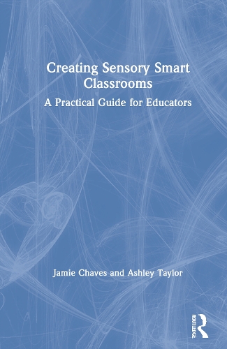 Creating Sensory Smart Classrooms: A Practical Guide for Educators.