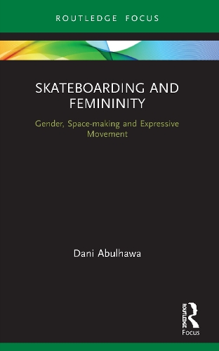 Skateboarding and Femininity: Gender, Space-making and Expressive Movement.