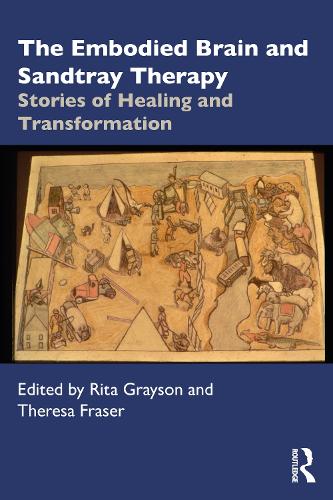The Embodied Brain and Sandtray Therapy: Stories of Healing and Transformation.