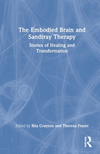 The Embodied Brain and Sandtray Therapy: Stories of Healing and Transformation.