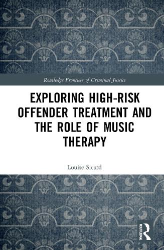 Exploring High-risk Offender Treatment and the Role of Music Therapy.