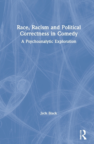 Race, Racism and Political Correctness in Comedy: A Psychoanalytic Exploration.