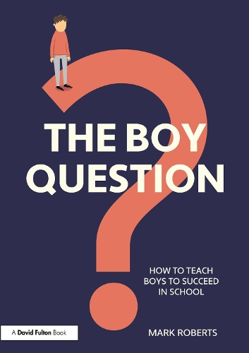 The Boy Question: How To Teach Boys To Succeed In School.