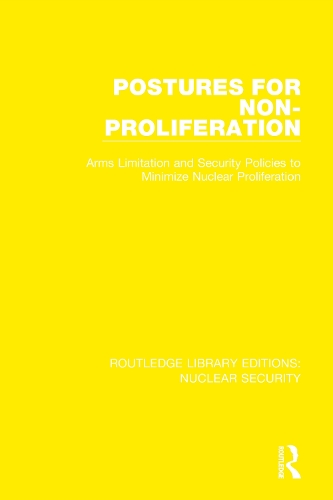 Postures for Non-Proliferation: Arms Limitation and Security Policies to Minimize Nuclear Proliferation.