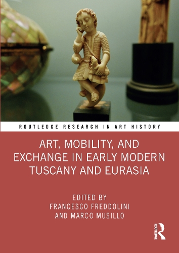 Art, Mobility, and Exchange in Early Modern Tuscany and Eurasia.