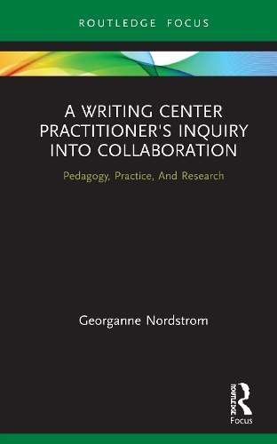 A Writing Center Practitioner's Inquiry into Collaboration: Pedagogy, Practice, And Research.