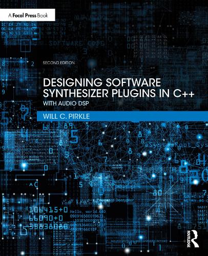 Designing Software Synthesizer Plugins in C++: With Audio DSP. 2nd edition