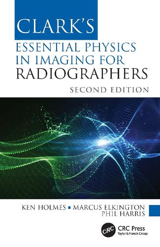 Clark's Essential Physics in Imaging for Radiographers. 2nd edition